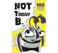 Not today B.: 100 Hilarious Flower Excuses to Very Persistent Bee - A Funny Gift Book for Teens, Adults, and Nature Lovers