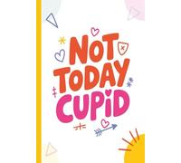Not today cupid.Anti-Valentine Snarky Quote Notebook: Funny Sarcastic Journal for Singles & Anti-Love Humor: Hilarious Quotes on Interior Pages| Gag ... Pad | Perfect for Adults, Friends & Family.
