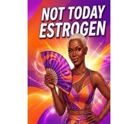 Not Today, Estrogen: Hot Flashes & Hood Energy: A Sassy Survival Coloring Book You Can Laugh, Cry, and Sweat Through