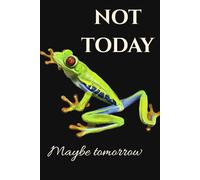 Not Today: Funny Frog Notebook for Procrastinators: Funny Journal for Procrastinators and Overthinkers