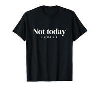 Not Today Humans Funny Slogan Camiseta