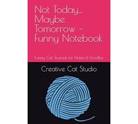 Not Today… Maybe Tomorrow - Funny Notebook: Funny Cat Journal for Notes & Doodles