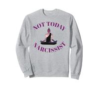 Not Today Narcisista Divertido Meditación Amante del Yoga Sarcástico Sudadera