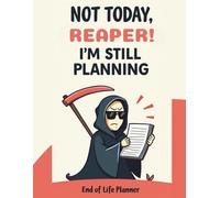 Not Today Reaper, I'm Still Planning: End of Life Planner