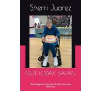 NOT TODAY SATAN: One Daughter's Journey of Faith, Love and Advocacy