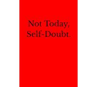 Not Today, Self-Doubt.: Positive Affirmation, Motivational And Inspirational Notebook.
