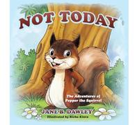 Not Today: The Adventures of Pepper the Squirrel