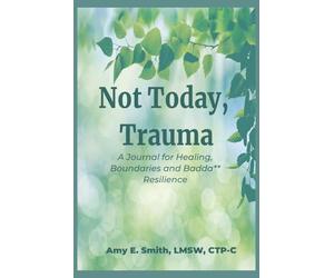 Not Today, Trauma: A Joournal for Healing, Boundaries and Ba** Resilience: Build Brain Regulation Skills & Learn How to Heal Through Trauma | ... to Regulate, Rewire & Recover After Trauma