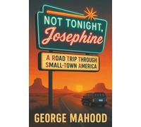 Not Tonight, Josephine: A Road Trip Through Small-Town America [Idioma Inglés]