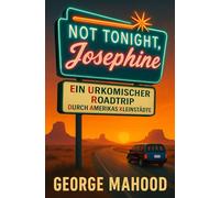 Not Tonight, Josephine: Ein urkomischer Roadtrip durch Amerikas Kleinstädte (German Edition)