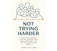 Not Trying Harder: The adult ADHD handbook: assessment, treatment, work, money, relationships - and what the evidence actually supports (Anxiety and Stress Relief Creative Fun Drawings to Relax)