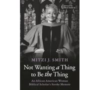 Not Wanting a Thing to Be the Thing: An African American Woman Biblical Scholar's Stroke Memoir