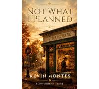 Not What I Planned: A Clover Creek Novel - Book 2