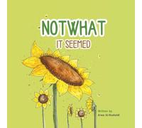 Not What it Seemed: a gentle sunflower story to help young hearts trust that hard days can grow into beautiful ones.