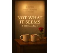 NOT WHAT IT SEEMS: A Bill Abreu Novel