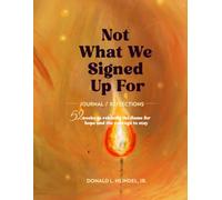 Not What We Signed Up For Journal & Reflections: 52 Weeks to rekindle the flame for hope and the courage to stay.