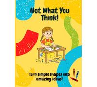 Not What You Think!: A Creative Drawing & Coloring Book for All Ages That Thinks Outside the Box