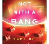 Not with a Bang: A Family Drama at the End of the World, for Fans of Station Eleven and the Last of Us
