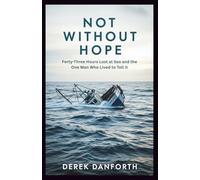 Not Without Hope: Forty-Three Hours Lost at Sea and the One Man Who Lived to Tell It (Fact vs. Film)