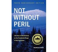 Not Without Peril: 150 Years of Misadventure on the Presidential Range of New Hampshire [Idioma Inglés]