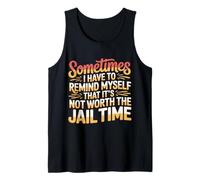 Not Worth The Jail Time I Remind Myself - Camiseta sin Mangas