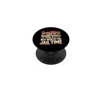 Not Worth The Jail Time I Remind Myself - PopSockets PopGrip Adhesivo