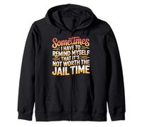 Not Worth The Jail Time I Remind Myself - Sudadera con Capucha