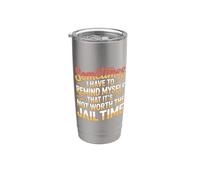 Not Worth The Jail Time I Remind Myself - Vaso térmico de acero inoxidable de doble pared