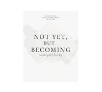 Not Yet, But Becoming: A Hundred Quotes To Think About