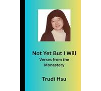 Not Yet But I Will: Verses from the Monastery