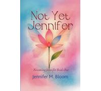Not Yet Jennifer: Becoming Jennifer Book One: 1
