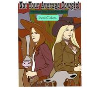 Not Your Average Cowgirl: Courageous Girls and their Cows Coloring Book