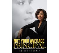 Not Your Average Principal: A Memoir of Leadership, Legacy, and Lessons