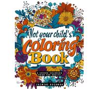 Not Your Child's Coloring Book: A cheeky coloring book for adults