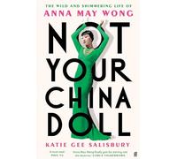 Not Your China Doll: The Wild and Shimmering Life of Anna May Wong