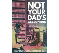 NOT YOUR DAD’S ACCOUNTING: Financial Clarity for the New Generation