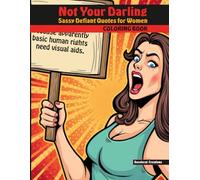 Not Your Darling - Sassy Defiant Quotes for Women Coloring Book: Funny Adult Activity Book with Relaxing Stress Relief Illustrations in Pop-Art Style for the 21st Century Woman