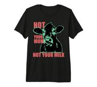 Not Your MOM Not Your Milk Anti Dairy Vegan Animal Love Camiseta Premium