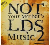 Not Your Mother's LDS Music 2 by Various Artists