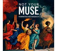 NOT YOUR MUSE - Feministisches Malbuch für Erwachsene und Teens: Frauen, Kunst & Empowerment · Weltfrauentag Geschenk · Feminismus zum Ausmalen