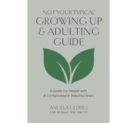 Not Your Typical Growing Up & Adulting Guide: A Guide for People with A Complicated & Beautiful Brain.
