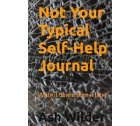 Not Your Typical Self-Help Journal: Write it down. Burn it later