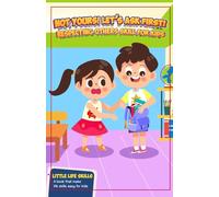 Not yours! Let’s Ask First!: An Engaging Story to Help Children Understand Respect and Asking Permission (Little Life Skills)