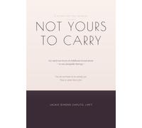 Not Yours To Carry: A Stabilization Journal for Adult Survivors of Childhood Sexual Abuse - To Use Alongside Therapy