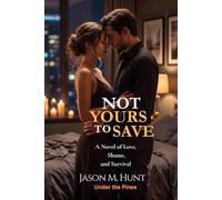 NOT YOURS TO SAVE: A Novel of Love, Shame, and Survival