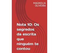 Nota 10: Os segredos da escrita que ninguém te contou