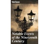 Notable Events Of The Nineteenth Century (ebook)
