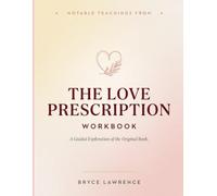 Notable Teachings From The Love Prescription: A Guided Exploration of the Original Book.