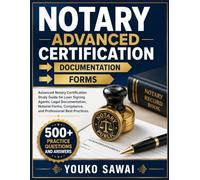NOTARY ADVANCED CERTIFICATION → DOCUMENTATION → FORMS: Advanced Notary Certification Study Guide for Loan Signing Agents, Legal Documentation, ... Compliance, and Professional Best Practices