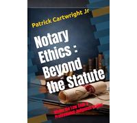 Notary Ethics Beyond the Statute: Where the Law Ends and Professional Judgment Begins (The Notarial Governance & Compliance Series)